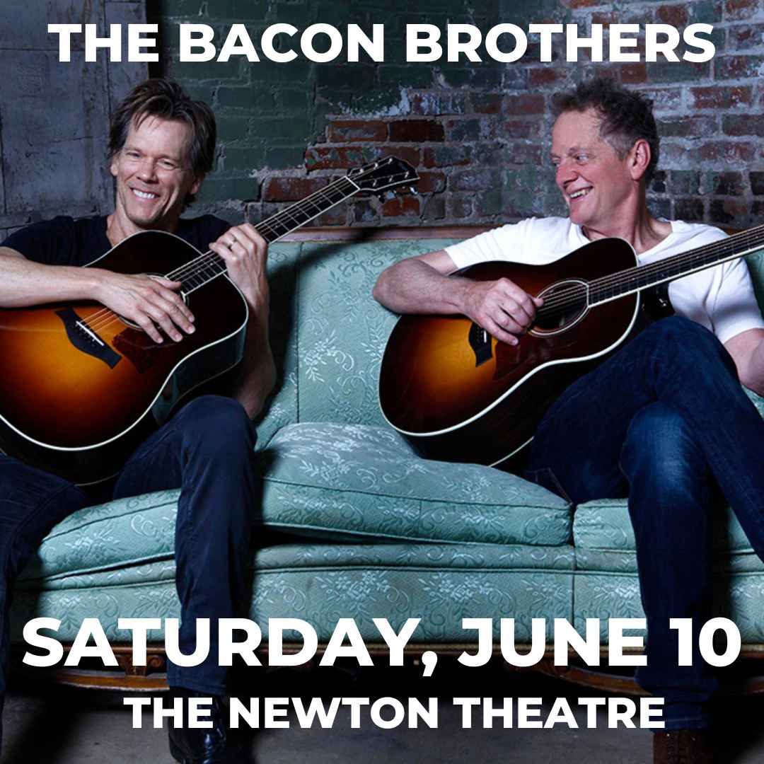  THE BACON BROTHERS The Newton Theater
